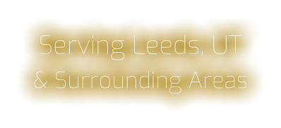 Serving Leeds, UT & Surrounding Areas